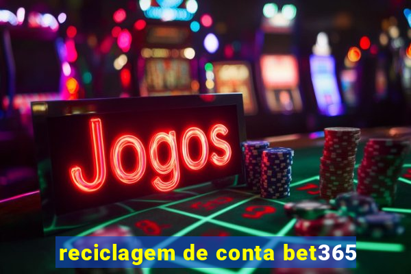 reciclagem de conta bet365